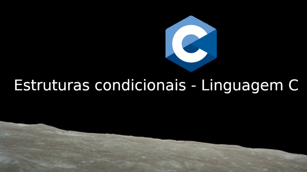 Estruturas condicionais em Linguagem C