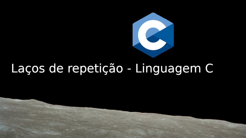 Laços de repetição em Linguagem C